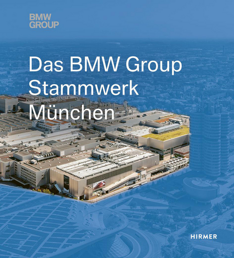 Das BMW Group Stammwerk München - 