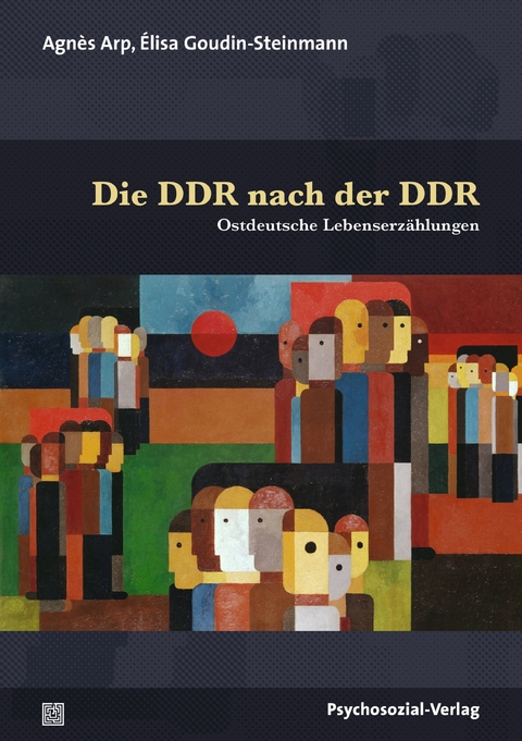 Die DDR nach der DDR - Agn&egrave;s Arp, &Eacute;lisa Goudin-Steinmann