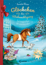 Gl&ouml;ckchen, das Weihnachtspony - Ein magisches Winterwunder - Annette Moser