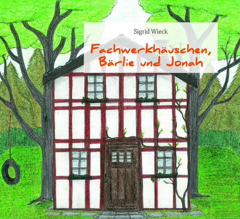 Fachwerkh&auml;uschen, B&auml;rlie und Jonah - Sigrid Wieck