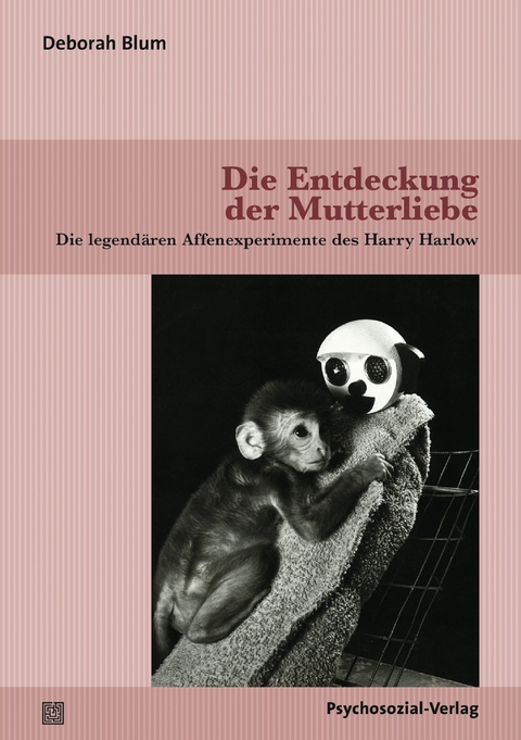 Die Entdeckung der Mutterliebe - Deborah Blum