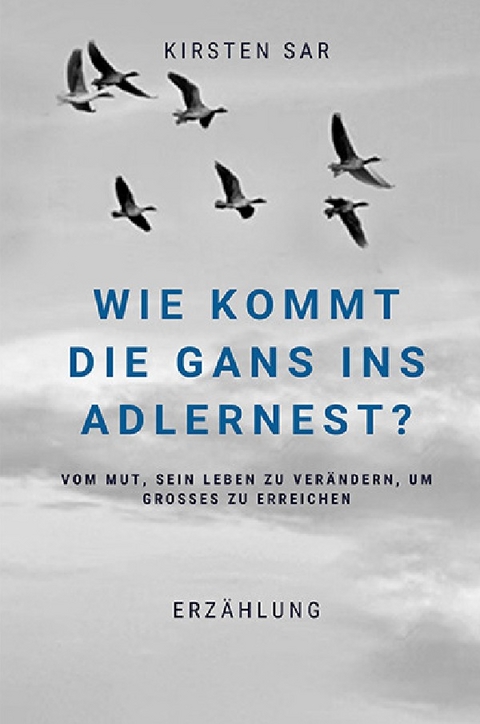 Wie kommt die Gans ins Adlernest? - Kirsten Sar