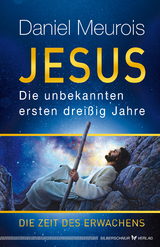 Jesus. Die unbekannten ersten drei&szlig;ig Jahre - Daniel Meurois