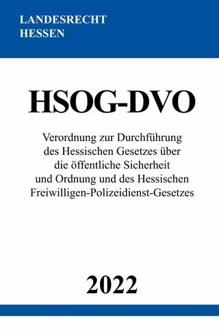 Verordnung zur Durchführung des Hessischen Gesetzes über die öffentliche Sicherheit und Ordnung und des Hessischen Freiwilligen-Polizeidienst-Gesetzes HSOG-DVO 2022