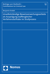 Unselbstst&auml;ndige Beweisverwertungsverbote als Auspr&auml;gung waffengleicher Verfahrensteilhabe im Strafprozess - Benjamin Knebel