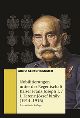 Nobilitierungen unter der Regentschaft Kaiser Franz Joseph I. / I. Ferenc J&oacute;zsef kir&aacute;ly (1914&ndash;1916) - Arno Georg Kerschbaumer