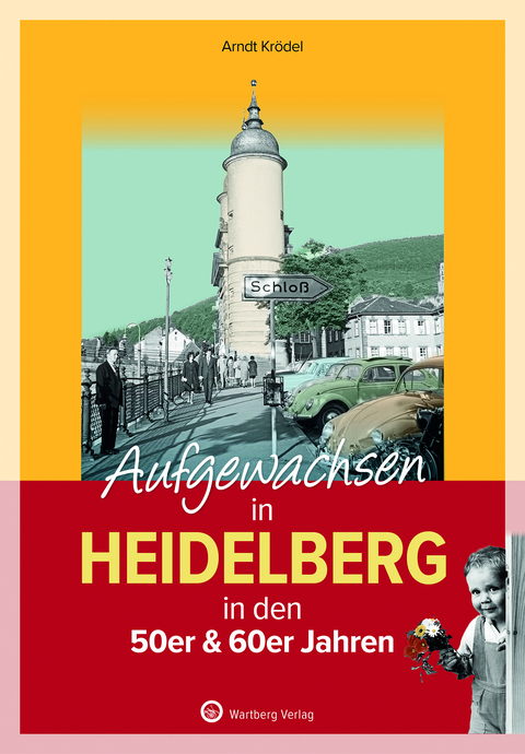 Aufgewachsen in Heidelberg in den 50er & 60er Jahren - Arndt Kr&ouml;del