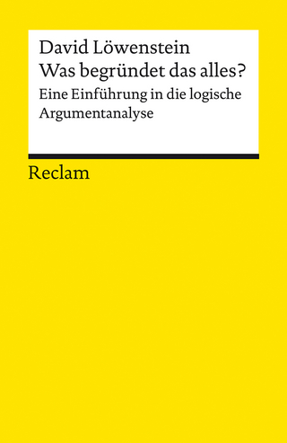Was begründet das alles? Eine Einführung in die logische Argumentanalyse
