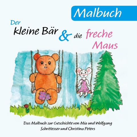 Der kleine B&auml;r und die freche Maus - Wolfgang Schrittesser, Mia Schrittesser, Christina Peters