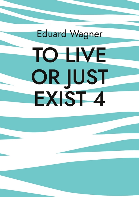 To live or just exist 4 - Eduard Wagner