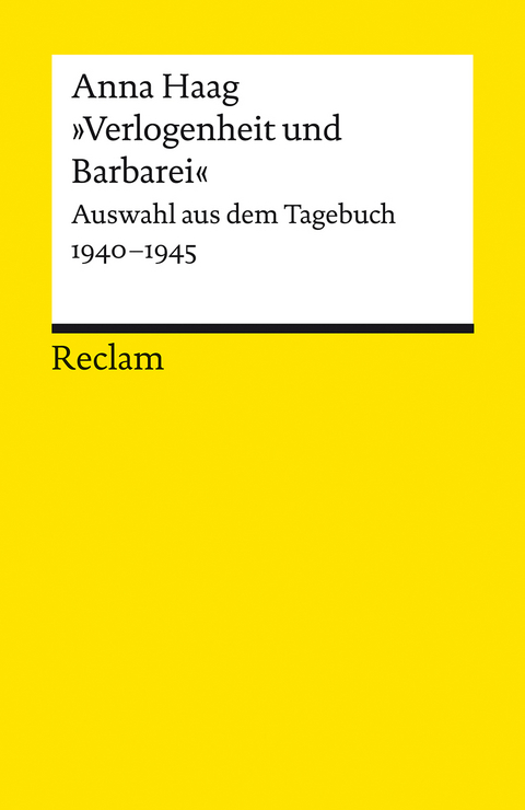 "Verlogenheit und Barbarei". Auswahl aus dem Tagebuch 1940&ndash;1945 - Anna Haag