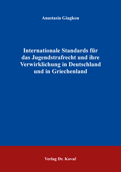 Internationale Standards f&uuml;r das Jugendstrafrecht und ihre Verwirklichung in Deutschland und in Griechenland - Anastasia Giagkou