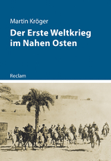 Der Erste Weltkrieg im Nahen Osten - Martin Kr&ouml;ger