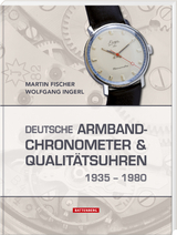 Deutsche Armbandchronometer und Qualit&auml;tsuhren 1935 &ndash; 1980 - Martin Fischer, Wolfgang Ingerl