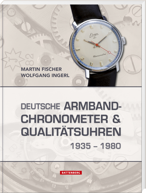 Deutsche Armbandchronometer und Qualit&auml;tsuhren 1935 &ndash; 1980 - Martin Fischer, Wolfgang Ingerl