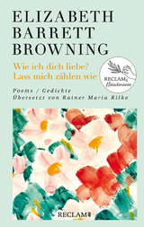 Wie ich dich liebe? Lass mich z&auml;hlen wie. Poems/Gedichte - Elizabeth Barrett Browning