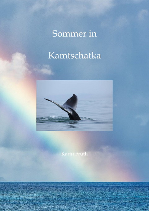 Sommer in Kamtschatka - Karin Fruth
