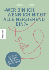 Wer bin ich, wenn ich nicht alleinerziehend bin? - Caroline Uhl