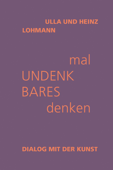 mal Undenkbares denken - Ulla Lohmann, Heinz Lohmann