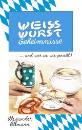 Weisswurst Geheimnisse - Alexander Altmann