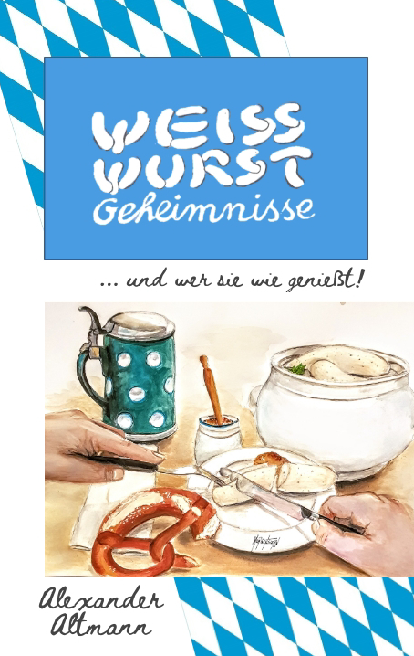 Weisswurst Geheimnisse - Alexander Altmann