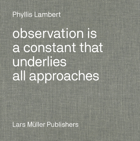 Observation Is a Constant That Underlies All Approaches - Phyllis Lambert