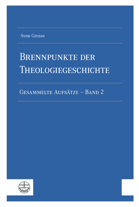 Brennpunkte der Theologiegeschichte - Sven Grosse
