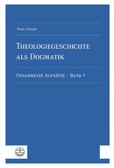 Theologiegeschichte als Dogmatik. Eine Dogmatik aus theologiegeschichtlichen Aufs&auml;tzen - Sven Grosse