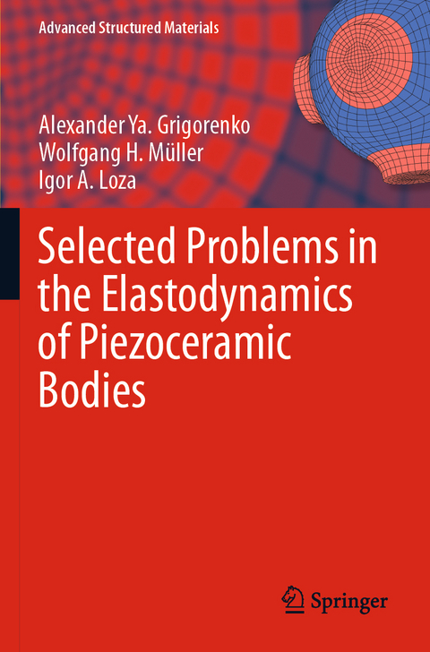 Selected Problems in the Elastodynamics of Piezoceramic Bodies - Alexander Ya. Grigorenko, Wolfgang H. M&uuml;ller, Igor A. Loza