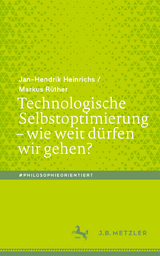 Technologische Selbstoptimierung &ndash; wie weit d&uuml;rfen wir gehen? - Jan-Hendrik Heinrichs, Markus R&uuml;ther