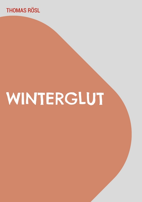 Winterglut - Thomas R&ouml;sl