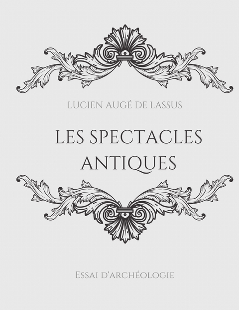 Les spectacles antiques - Lucien Augé de Lassus