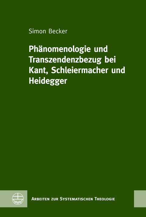 Ph&auml;nomenologie und Transzendenzbezug bei Kant, Schleiermacher und Heidegger - Simon Becker