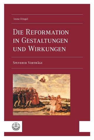Die Reformation in Gestaltungen und Wirkungen