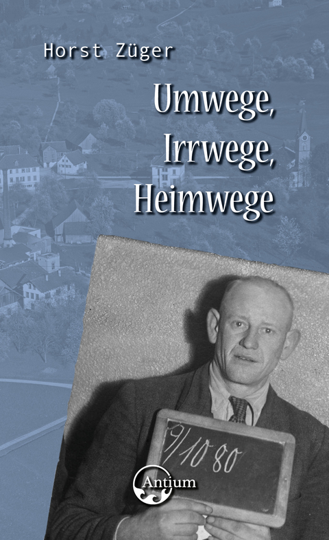 Umwege, Irrwege, Heimwege - Horst Z&uuml;ger