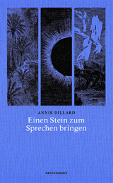 Einen Stein zum Sprechen bringen - Annie Dillard