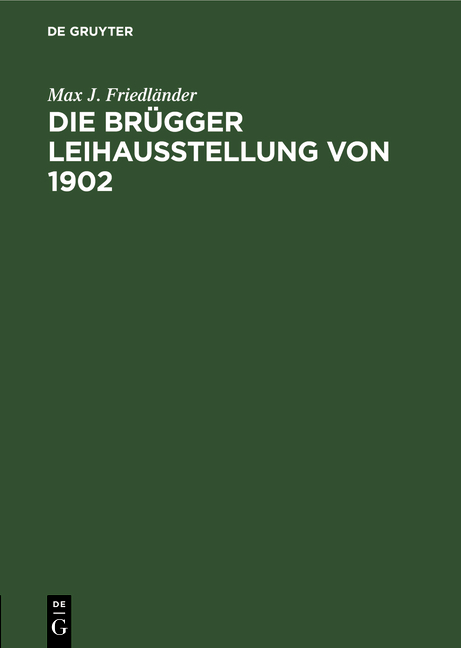 Die Br&uuml;gger Leihausstellung von 1902 - Max J. Friedl&auml;nder