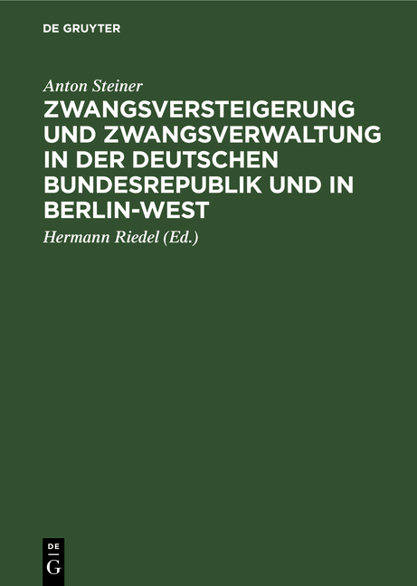 Zwangsversteigerung und Zwangsverwaltung in der Deutschen Bundesrepublik und in Berlin-West - Anton Steiner