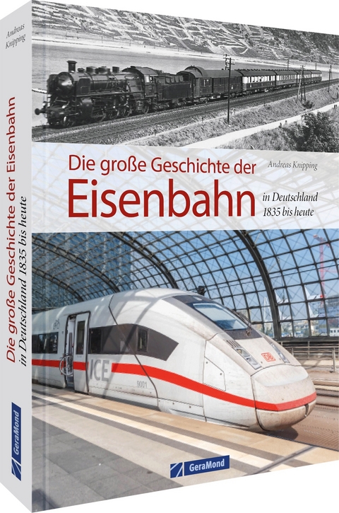 Die gro&szlig;e Geschichte der Eisenbahn in Deutschland - Andreas Knipping