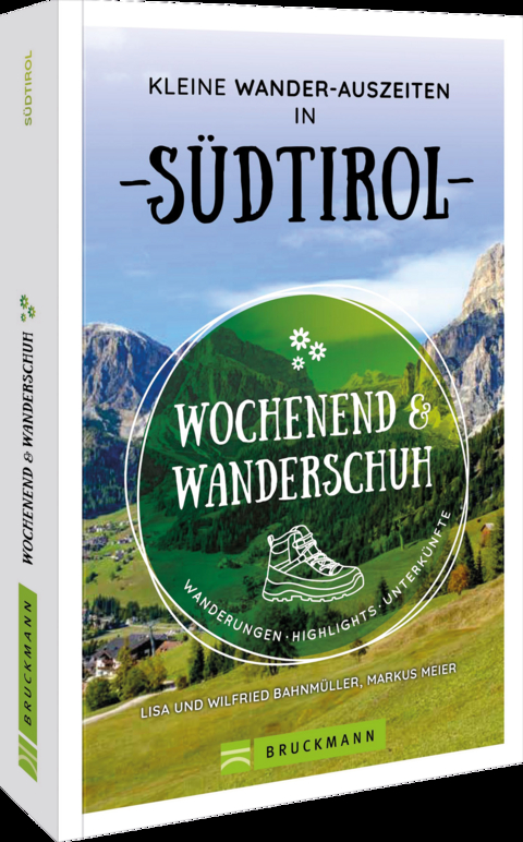 Wochenend und Wanderschuh &ndash; Kleine Wander-Auszeiten in S&uuml;dtirol - Markus Meier, Wilfried und Lisa Bahnm&uuml;ller