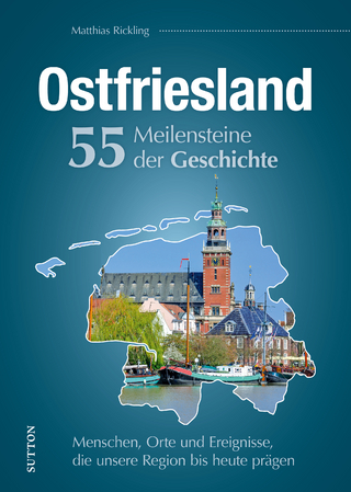 Ostfriesland : 55 Meilensteine der Geschichte