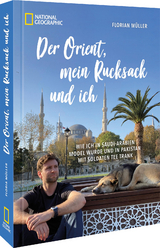 Der Orient, mein Rucksack und ich - Florian M&uuml;ller, Korbinian Mayr-Kennerknecht