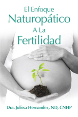 El Enfoque Naturop&aacute;tica A La Fertilidad - Julissa Hernandez