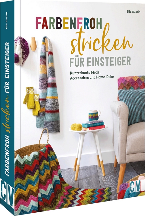 Farbenfroh stricken f&uuml;r Einsteiger - Ella Austin