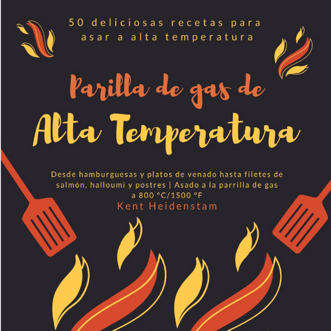 Parilla de gas de alta temperatura - 50 deliciosas recetas para asar a alta temperatura - Kent Heidenstam