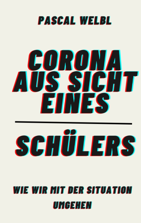Corona aus Sicht eines Sch&uuml;lers - Pascal Welbl