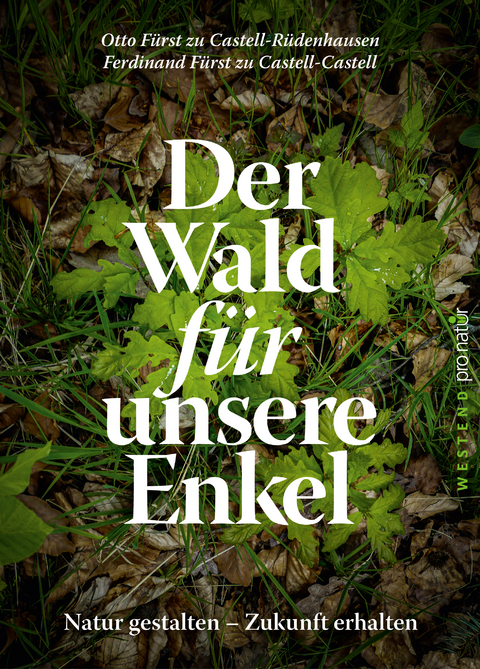 Der Wald f&uuml;r unsere Enkel - Ferdinand Castell, Otto Castell-R&uuml;denhausen