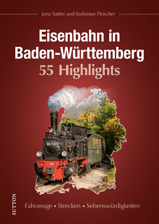 Eisenbahn in Baden-Württemberg. 55 Highlights