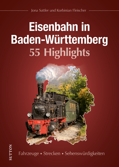 Eisenbahn in Baden-Württemberg. 55 Highlights - Jona Sattler, Korbinian Fleischer