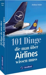 101 Dinge, die man &uuml;ber Airlines wissen muss - Andreas Fecker